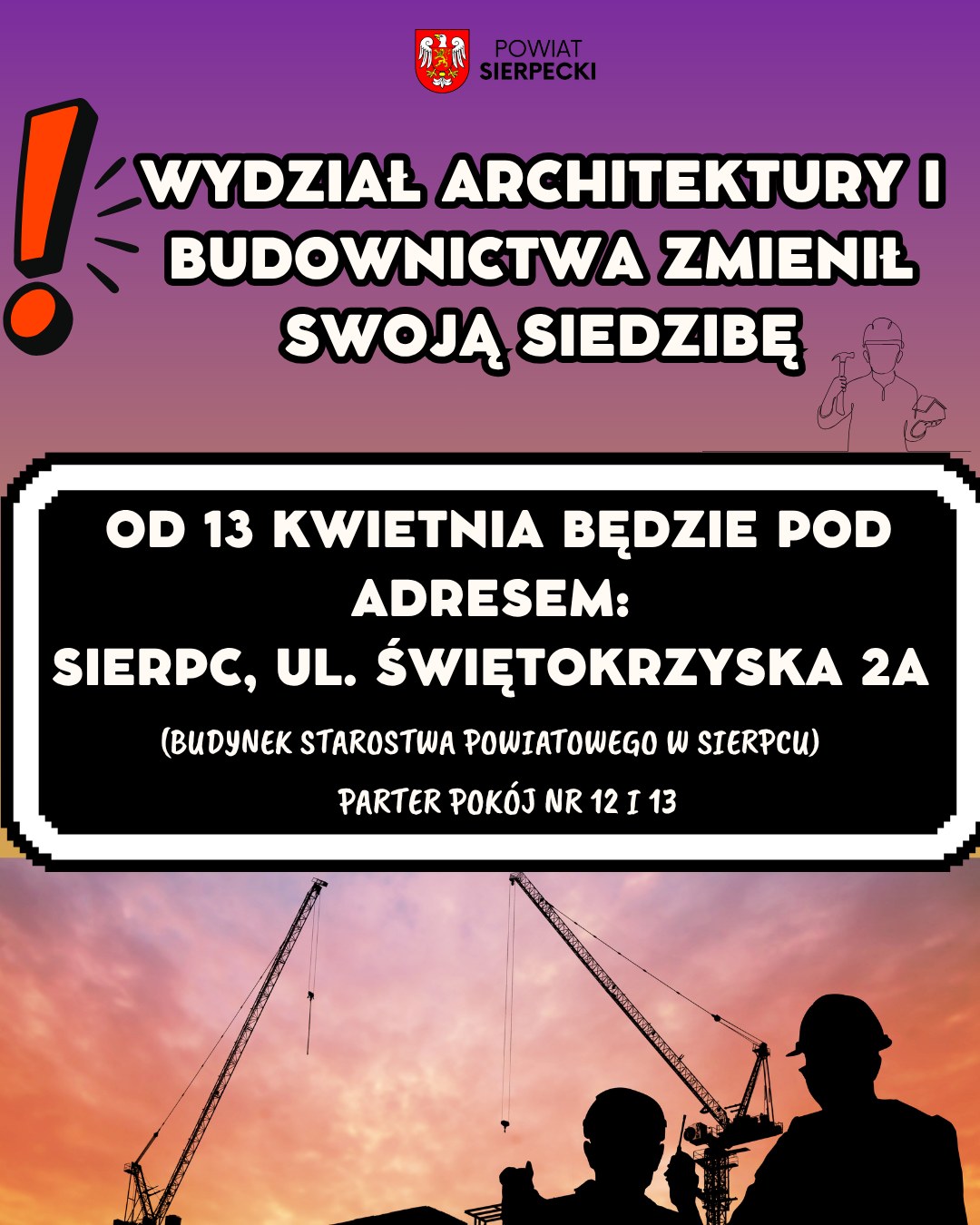 Wydział Architektury i Budownictwa zmienił swoją siedzibę od 13 kwietnia 2026r. pod adresem, ul. Świętokrzyska 2A (budynek Starostwa Powiatowego w Sierpcu)